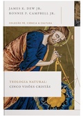 Cover: Teologia natural: Cinco vis&otilde;es crist&atilde;s (Cole&ccedil;&atilde;o F&eacute;, Ci&ecirc;ncia e Cultura) - Thomas Nelson Brasil