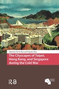 Cover: The Cityscapes of Taipei, Hong Kong, and Singapore during the Cold War - Amsterdam University Press