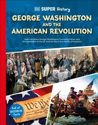 Abbildung von: DK Super History George Washington and the American Revolution - DK Children