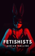Cover: Fetishists (The Power of the Mind, #1) - Adrian Collins