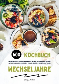 Abbildung von: Wechseljahre Kochbuch: 600 kalorienbewusste Rezepte für hormonelle Balance, besseren Schlaf, gesunde Haut und ein starkes Immunsystem - köstlich genießen und Wohlbefinden fördern - tredition GmbH