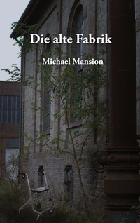 Abbildung von: Die alte Fabrik - BoD - Books on Demand
