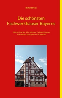 Abbildung von: Die schönsten Fachwerkhäuser Bayerns - BoD - Books on Demand