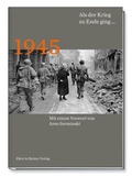 Cover: 1945 Als der Krieg zu Ende ging. - Ellert & Richter