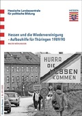 Cover: Blickpunkt Hessen / Hessen und die Wiedervereinigung - Aufbauhilfe f&uuml;r Th&uuml;ringen 1989/90 - Hessische Landeszentrale f. polit. Bild.