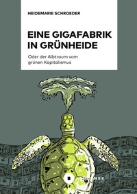 Abbildung von: Eine Gigafabrik in Grünheide oder der Albtraum vom grünen Kapitalismus - Büchner-Verlag