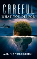 Cover: Careful What You Die For - BWL Publishing Inc.