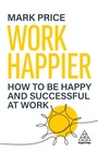 Cover: Work Happier - Kogan Page Ltd