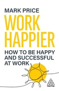 Cover: Work Happier - Kogan Page Ltd