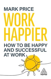 Abbildung von: Work Happier - Kogan Page Ltd