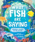Cover: What Fish Are Saying - Sourcebooks Explore