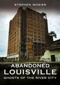 Cover: Abandoned Louisville - America Through Time