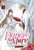 Cover: Fianc&eacute;e No More: The Forsaken Lady, the Prince, and Their Make-Believe Love Volume 3 - J-Novel Heart