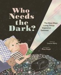 Cover: Who Needs the Dark?: The Many Ways Living Things Depend on Darkness - Owlkids Books Inc.