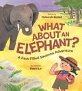 Cover: What About an Elephant?: A Fact-Filled Savanna Adventure - Owlkids Books Inc.