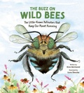 Cover: Buzz on Wild Bees: The Little-Known Pollinators that Keep Our Planet Humming - Owlkids Books Inc.