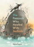 Cover: Peacock Who Howled with Jackals - Owlkids Books Inc.
