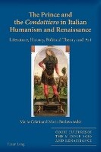 Enlarge image Cover: The Prince and the Condottiero in Italian Humanism and Renaissance - Peter Lang Verlag