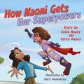 Cover: How Naomi Gets Her Superpowers - Prince & Princess Publishing, LLC