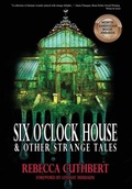 Cover: Six O'Clock House & Other Strange Tales - Watertower Hill Publishing