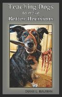 Enlarge image Cover: Teaching Dogs to make Better Decisions - Hoot Books Publishing