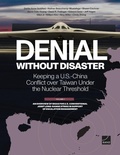Cover: Denial Without Disaster-Keeping a U.S.-China Conflict over Taiwan Under the Nuclear Threshold - RAND Corporation