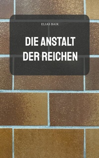 Abbildung von: Die Anstalt der Reichen - BoD - Books on Demand
