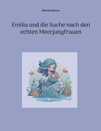 Abbildung von: Emilia und die Suche nach den echten Meerjungfrauen - BoD - Books on Demand