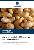 Cover: Agro-industrielle Pilotanlage fuer Cashewnuesse - Verlag Unser Wissen