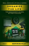Cover: Organize Yuh Life: Time Management an Goal Setting fi Success (Real Jamaican Life Skills, #2) - Shark Solutions Limited