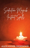 Cover: Seduction Magick Instant Spells - Alexander Grimwood