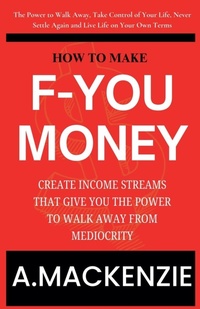 Enlarge image Cover: How to Make F-You Money - A.MACKENZIE
