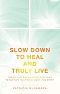 Cover: Slow Down to Heal and Truly Live - WestBow Press