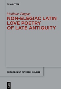 Abbildung von: Non-Elegiac Latin Love Poetry of Late Antiquity - De Gruyter