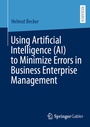 Cover: Using Artificial Intelligence (AI) to Minimize Errors in Business Enterprise Management - Springer Gabler