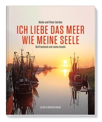 Abbildung von: Ich liebe das Meer wie meine Seele - Ostfriesland und seine Inseln - Ellert & Richter