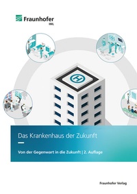 Abbildung von: Das Krankenhaus der Zukunft - Fraunhofer Verlag