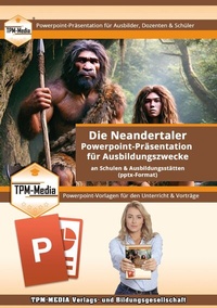 Abbildung von: PowerPoint Präsentation: Die Neandertaler - Lehrmaterial für Ausbilder und Schüler.pptx - TPM-Media Verlags & Bildungsgesellschaft (Zweigniederlassung Deutschland)