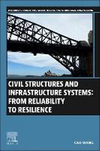 Enlarge image Cover: Civil Structures and Infrastructure Systems: From Reliability to Resilience - Woodhead Publishing