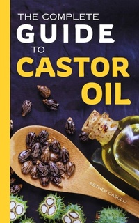 Abbildung von: The Complete Guide to Castor Oil - De Pijp Publishing