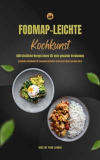 Abbildung von: FODMAP-leichte Kochkunst: 600 Rezepte für gesunde Verdauung - XinXii