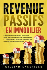 Abbildung von: REVENUS PASSIFS EN IMMOBILIER: Comment bien investir dans l'immobilier locatif et pouvoir devenir libre financièrement - L'investissement immobilier intelligent pour une prévoyance retraite parfaite - EoB