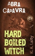 Cover: Hard-Boiled Witch: Abra Cadavra - K. A. Laity