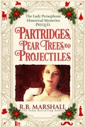 Cover: Partridges, Pear Trees, and Projectiles (The Lady Persephone Historical Mysteries, #0) - Aye Alba Publishing