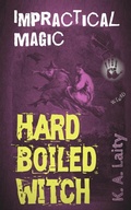 Cover: Hard-Boiled Witch: Impractical Magic - K. A. Laity