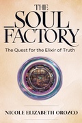 Cover: The Soul Factory (The Quest for the Elixir of Truth, #1) - Nicole Elizabeth Orozco