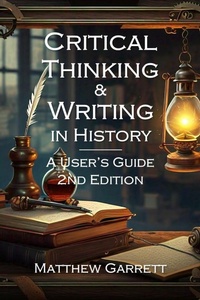 Enlarge image Cover: Critical Thinking & Writing in History: A User's Guide. Second Edition. - House of Clio Press