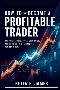 Enlarge image Cover: How to Become a Profitable Trader - Peter E. James