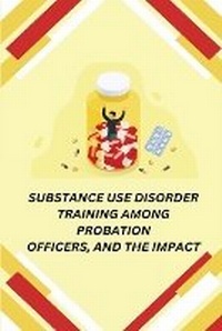 Enlarge image Cover: Substance Use Disorder Training Among Probation Officers, and the Impact - Ganesh P. Hegde