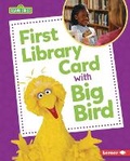 Cover: First Library Card with Big Bird - Lerner Publishing Group